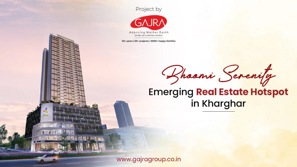 Bhoomi Serenity: Emerging Real Estate Hotspot in Kharghar