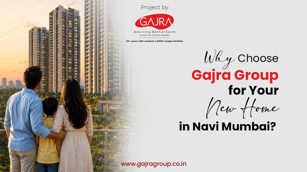 Why Choose Gajra Group for Your New Home in Navi Mumbai?