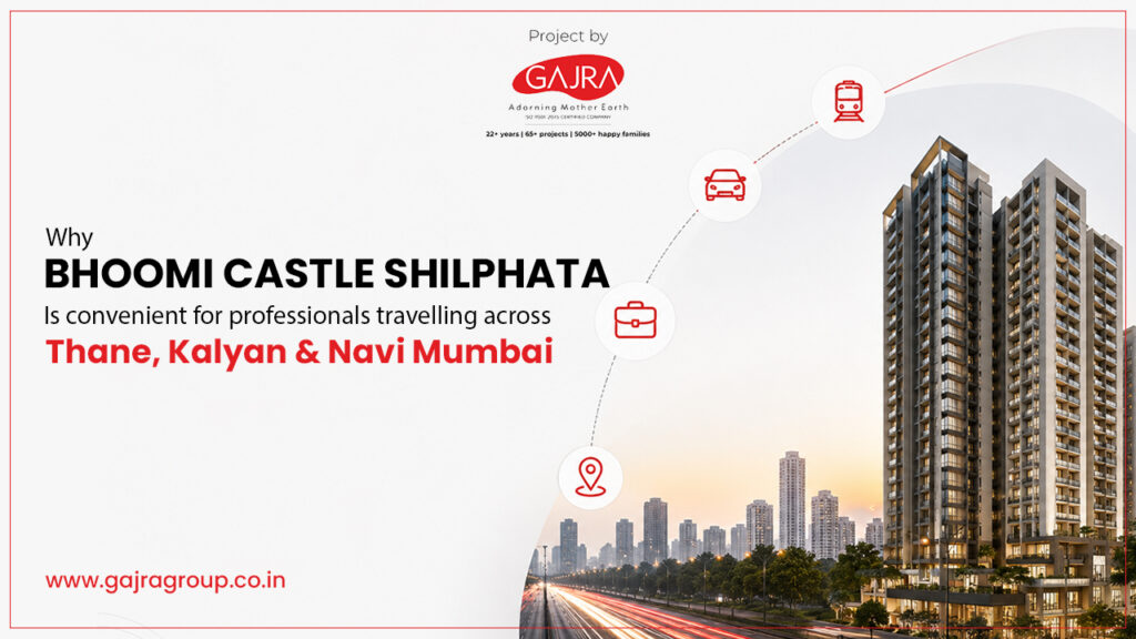 Why Bhoomi Castle Shilphata Is Convenient for Professionals Travelling Across Thane, Kalyan and Navi Mumbai